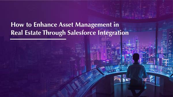 How to Enhance Asset Management in Real Estate Through Salesforce Integration