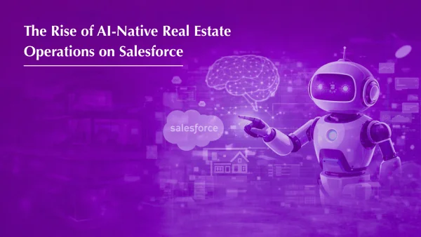The Rise of AI-Native Real Estate Operations on Salesforce - Part 8